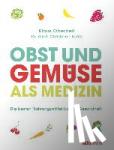 Oberbeil, Klaus, Lentz, Christiane - Obst und Gemüse als Medizin - Die besten Nahrungsmittel für Ihre Gesundheit