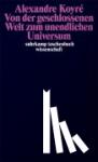 Koyre, Alexandre - Von der geschlossenen Welt zum unendlichen Universum