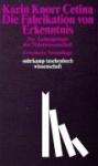 Knorr Cetina, Karin - Die Fabrikation von Erkenntnis - Zur Anthropologie der Wissenschaft