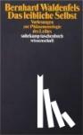 Waldenfels, Bernhard - Das leibliche Selbst - Vorlesungen zur Phänomenologie des Leibes
