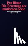 Illouz, Eva - Die Errettung der modernen Seele - Therapien, Gefühle und die Kultur der Selbsthilfe