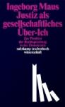 Maus, Ingeborg - Justiz als gesellschaftliches Über-Ich - Zur Position der Rechtsprechung in der Demokratie