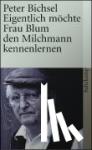 Bichsel, Peter - Eigentlich möchte Frau Blum den Milchmann kennenlernen - 21 Geschichten