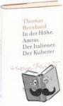 Bernhard, Thomas - Erzahlungen 1 - In der Höhe. Amras. Der Italiener. Der Kulterer