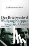 Unseld, Siegfried, Koeppen, Wolfgang - »Ich bitte um ein Wort...« - Der Briefwechsel