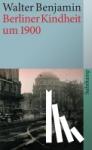 Benjamin, Walter - Berliner Kindheit um neunzehnhundert - Fassung letzter Hand