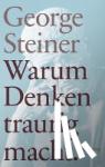 Steiner, George - Warum Denken traurig macht - Zehn (mögliche) Gründe. Geschenkausgabe