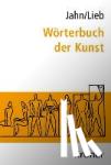 Jahn, Johannes, Lieb, Stefanie - Wörterbuch der Kunst