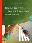 Polster, Martin - Gib mir Wurzeln, lass mich wachsen - Psalmen für Kinder