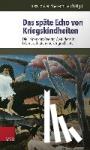  - Das späte Echo von Kriegskindheiten - Die Folgen des Zweiten Weltkriegs in Lebensverläufen und Zeitgeschichte