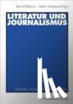 Bernd Blobaum, Stefan Neuhaus - Literatur und Journalismus - Theorie, Kontexte, Fallstudien