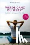 Wolff, Klaus - Werde ganz du selbst - Das Glück in der eigenen Mitte finden