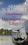 Surminski, Arno - Grunowen - oder Das vergangene Leben