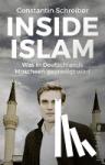 Schreiber, Constantin - Inside Islam - Was in Deutschlands Moscheen gepredigt wird