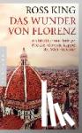 King, Ross - Das Wunder von Florenz - Architektur und Intrige: Wie die schönste Kuppel der Welt entstand