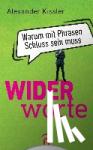 Kissler, Alexander - Widerworte - Warum mit Phrasen Schluss sein muss