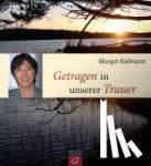 Käßmann, Margot - Getragen in unserer Trauer