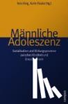  - Männliche Adoleszenz - Sozialisation und Bildungsprozesse zwischen Kindheit und Erwachsensein