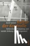Garland, David - Kultur der Kontrolle - Verbrechensbekämpfung und soziale Ordnung in der Gegenwart