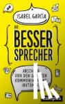 Garcia, Isabel - Die Bessersprecher - Abschied von den gr??ten Kommunikationsirrt?mern