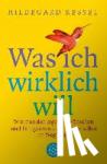 Ressel, Hildegard - Was ich wirklich will - Wie man den eigenen Wünschen und Fähigkeiten nicht länger selbst im Weg steht