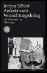 Böhler, Jochen - Auftakt zum Vernichtungskrieg - Die Wehrmacht in Polen 1939