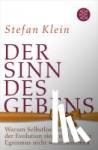 Klein, Stefan - Der Sinn des Gebens - Warum Selbstlosigkeit in der Evolution siegt und wir mit Egoismus nicht weiterkommen