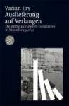 Fry, Varian - Auslieferung auf Verlangen - Die Rettung deutscher Emigranten in Marseille 1940/41