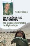 Groos, Heike - Ein schöner Tag zum Sterben - Als Bundeswehrärztin in Afghanistan