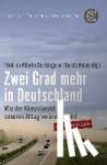 Gerstengarbe, Friedrich-Wilhelm - Zwei Grad mehr in Deutschland - Wie der Klimawandel unseren Alltag verändern wird