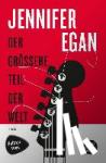 Egan, Jennifer - Der grössere Teil der Welt - Roman