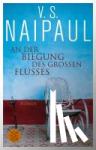 Naipaul, V. S. - An der Biegung des großen Flusses - Roman