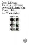 Berger, Peter, Luckmann, Thomas - Die gesellschaftliche Konstruktion der Wirklichkeit - Eine Theorie der Wissenssoziologie