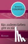 Nurowska, Maria - Ein anderes Leben gibt es nicht
