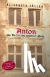 Zöller, Elisabeth - Anton oder Die Zeit des unwerten Lebens