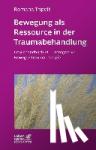 Tripolt, Romana - Bewegung als Ressource in der Traumabehandlung (Leben lernen, Bd. 287) - Praxishandbuch IBT - Integrative Bewegte Traumatherapie