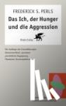 Perls, Frederick S. - Das Ich, der Hunger und die Aggression (Konzepte der Humanwissenschaften)