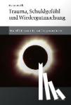 Weiß, Heinz - Trauma, Schuldgefühl und Wiedergutmachung - Wie Affekte innere Entwicklung ermöglichen
