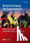 Zawadke, Thomas - Bedarfsplanung - gewusst wie! - So nehmen Sie die Zukunft Ihrer Feuerwehr selbst in die Hand!
