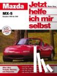 Haeberle, Thomas, Nauck, Thomas - Mazda MX-5. Jetzt helfe ich mir selbst - Baujahre 1989 bis 1998