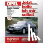 Korp, Dieter - Opel Omega Limousine / Caravan. Jetzt helfe ich mir selbst - Das Handbuch für Technik, Wartung und Reparatur