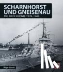 Nauroth, Holger - Scharnhorst und Gneisenau - Die Bildchronik 1939-1945