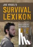 Vogel, Johannes - Joe Vogel's Survival-Lexikon - Überlebenstechniken von A bis Z