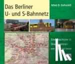 Gottwaldt, Alfred B. - Das Berliner U- und S-Bahnnetz - Eine Geschichte in Streckenplänen von 1888 bis heute