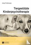 Prothmann, Anke - Tiergestuetzte Kinderpsychotherapie - Theorie Und Praxis Der Tiergestuetzten Psychotherapie Bei Kindern Und Jugendlichen