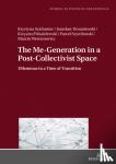 Szafraniec, Krystyna, Domalewski, Jaroslaw, Wasielewski, Krzysztof, Szymborski, Pawel - The Me-Generation in a Post-Collectivist Space - Dilemmas in a Time of Transition