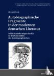 Zelena, Alena - Autobiographische Fragmente in der modernen deutschen Literatur - Selbstinszenierungen des Ich in den Grenzfaellen des Autobiographischen