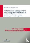 Hirschhausen, Marcella - Performance Management Im Luxusguetereinzelhandel - Entwicklung Eines Kennzahlensystems Fuer Das Management Von Luxusgeschaeften