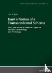 Scaglia, Lara - Kant's Notion of a Transcendental Schema - The Constitution of Objective Cognition between Epistemology and Psychology