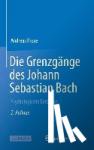 Kruse, Andreas - Die Grenzgange Des Johann Sebastian Bach - Psychologische Einblicke
